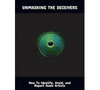 Unmasking The Deceivers: How To Identify, Avoid, And Report Scam Artists
