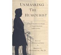 Unmasking The Humourist: Alexander Gordon's Lost Essays of Colonial Charleston, South Carolina (The Wired Researcher Series)