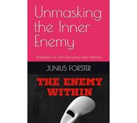 Unmasking the Inner Enemy: Strategies for Self-Discovery and Healing