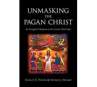 Unmasking the Pagan Christ: An Evangelical Response to the Cosmic Christ Idea