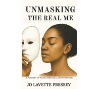 Unmasking The Real Me: A Journey of Faith, Struggle, and Strength