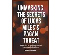 UNMASKING THE SECRETS OF LUCAS MILES’S PAGAN THREAT: A Biography of Faith's Battle Against America's Godless Surge