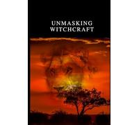 Unmasking Witchcraft: Exposing Hidden Works of Darkness
