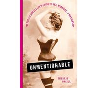 Unmentionable: The Victorian Lady's Guide to Sex, Marriage, and Manners