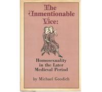 Unmentionable Vice: Homosexuality in the Later Mediaeval Period