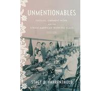 Unmentionables: Textiles, Garment Work, and the Syrian American Working Class (Worlding the Middle East)