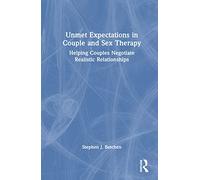 Unmet Expectations in Couple and Sex Therapy: Helping Couples Negotiate Realistic Relationships