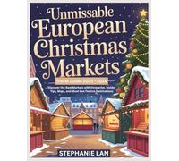 Unmissable European Christmas Markets Travel Guide 2025-2026: Discover the Best Markets with Itineraries, Insider Tips, Maps, and Must-See Festive Destinations