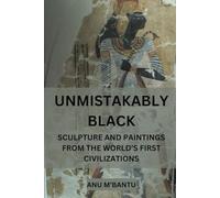Unmistakably Black: Sculpture and Paintings From The World's First Civilizations (Black History That Stands Tall)