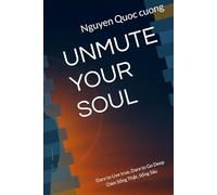 UNMUTE YOUR SOUL: Dare to Live true, Dare to Go Deep Dám Sống Thật, Sống Sâu