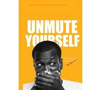 UNMUTE YOURSELF: An Effective Tool For Leadership And Personal Development - Guide For All Ages
