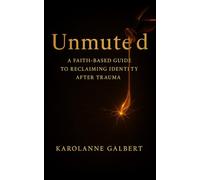 Unmuted: A Faith-Based Guide to Reclaiming Identity After Trauma