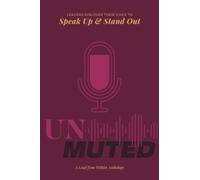 Unmuted: Leaders Discover Their Voice To Speak Up And Stand Out