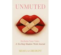 UNMUTED Reclaim your Voice: A Six-Step Shadow Work Journal