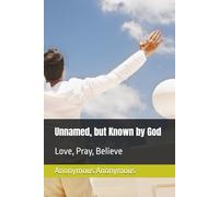Unnamed, but Known by God: Love, Pray, Believe