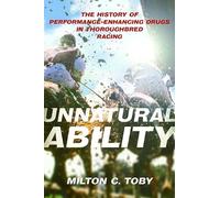 Unnatural Ability: The History of Performance-Enhancing Drugs in Thoroughbred Racing (Horses in History)