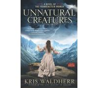 Unnatural Creatures: A Novel of the Frankenstein Women