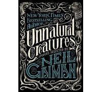 Unnatural Creatures: Stories Selected by Neil Gaiman by Neil Gaiman (English) Pa