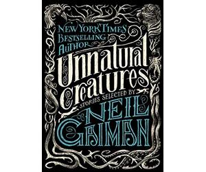 Unnatural Creatures: Stories Selected by Neil Gaiman - Paperback NEW Gaiman, Nei
