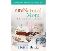Unnatural Mom: Why You Are the Perfect Mom for Your Kids