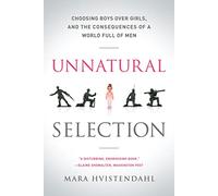 Unnatural Selection: Choosing Boys Over Girls, and the Consequences of a World Full of Men