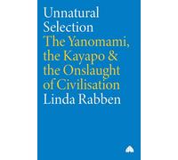 UNNATURAL SELECTION: The Yanomami, the Kayapo & the Onslaught of Civilisation