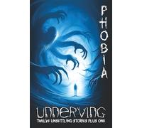 Unnerving Phobia: Twelve Unsettling Stories Plus One
