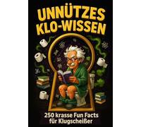 Unnützes Klo-Wissen: 250 krasse Fun Facts für Klugscheißer - lustiges Geschenkbuch fürs stille Örtchen