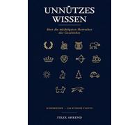 Unnützes Wissen: 324 kuriose Fakten über die 18 mächtigsten Herrscher der Geschichte - von Julius Cäsar lizabeth II