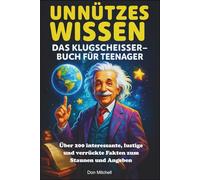 Unnützes Wissen - Das Klugscheißer-Buch für Teenager: Über 200 interessante, lustige und verrückte Fakten zum Staunen und Angeben