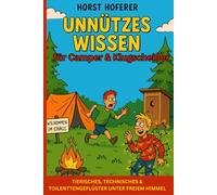 Unnützes Wissen für Camper & Klugscheißer: Tierisches, Technisches & Toilenttengeflüster unter freiem Himmel
