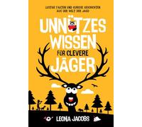 Unnützes Wissen für clevere Jäger | Lustige Fakten und kuriose Geschichten aus der Welt der Jagd | Das ultimative Gute-Laune-Buch rund ums Jagen