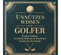 Unnützes Wissen für Golfer - Kuriose Fakten, verrückte Rekorde & herrlicher Unsinn für die Runde: Das perfekte Geschenk für Golferinnen und Golfer, Wichtelgeschenk für Kollegen, Väter etc.