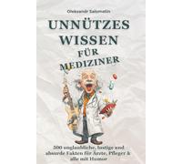 Unnützes Wissen für Mediziner: 500 unglaubliche, lustige und absurde Fakten für Ärzte, Pflegekräfte, Medizinstudierende & alle, die Medizin mit einem ... perfekte Geschenk für medizinisches Personal