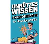Unnützes Wissen für Physiotherapie - Für Physio-Klugscheißer: 120 witzige Fun-Facts & Praxisgeschichten als Geschenk für Physiotherapeuten