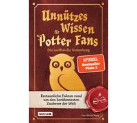 Unnützes Wissen für Potter-Fans - Die inoffizielle Sammlung: Erstaunliche Fakten rund um den berühmtesten Zauberer der Welt | Ein besonderes Buch für Potterheads