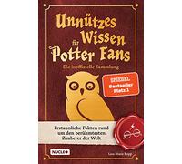 Unnützes Wissen für Potter-Fans - Die inoffizielle Sammlung: Erstaunliche Fakten rund um den berühmtesten Zauberer der Welt | Ein besonderes Buch für Potterheads