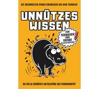 Unnützes Wissen für Teenager und große Klugscheißer: Total bekloppte Tierfakten, die deine Stimmung retten - das ideale Geschenk zum Lachen und Staunen