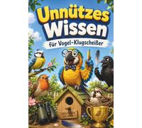 Unnützes Wissen für Vogel-Klugscheißer: Kuriose & witzige Fakten als Geschenk für Birding-Fans
