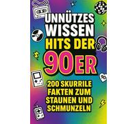 Unnützes Wissen - Hits der 90er: 200 skurrile Fakten zum Staunen und Schmunzeln