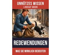 Unnützes Wissen Redewendungen: Eine spannende Entdeckungsreise hinter die Kulissen bekannter Redensarten