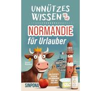 Unnützes Wissen to go - Normandie für Urlauber: Die spannendsten Fakten und kuriosesten Geschichten | Das perfekte Geschenk für Normandie-Fans und Urlauber