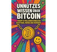 Unnützes Wissen über Bitcoin: knapp 21 Millionen Einblicke in Mythen, Memes und Momente
