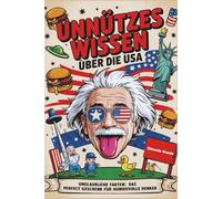 Unnützes Wissen über die USA: Unglaubliche Fakten, das perfekte Geschenk für humorvolle Denker
