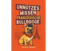 Unnützes Wissen über Französische Bulldoggen: Alles, was du über Frenchies (nicht) wissen musst