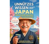 Unnützes Wissen ̛̛Über japan, Überraschende Parallelen zu Deutschland: 252 Verblüffende Fakten für Japan Klugscheißer: Von Baumkuchen, Bier und ... Wissen über... - Die kuriose Städte-Reihe)