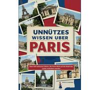 Unnützes Wissen über Paris: Über 200 seltsame Fakten, die Ihren Blick auf die Stadt des Lichts verändern werden