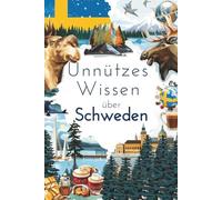 Unnützes Wissen über Schweden: 200 aufregende und interessante Fakten über Schweden