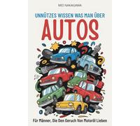 Unnützes Wissen Was Man Über Autos: Für Männer, Die Den Geruch Von Motoröl Lieben