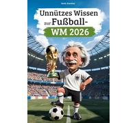 Unnützes Wissen zur Fußball-WM 2026: Entdecke 222 lustige, skurrile & unglaubliche Fakten rund um die Weltmeisterschaft - das perfekte Geschenk für alle Fußballfans!